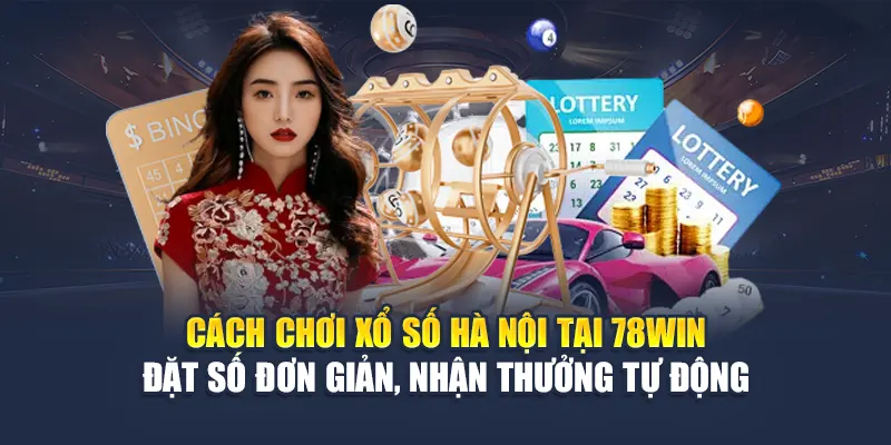 Xổ Số Hà Nội Cập Nhật Kết Quả Chuẩn Giờ Vàng Tại 78WIN 6 Cách chơi xổ số Hà Nội tại 78WIN – Đặt số đơn giản, nhận thưởng tự động